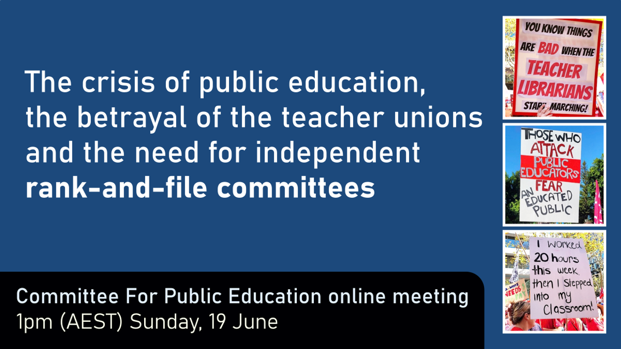 Attend CFPE (Australia) meeting: “The crisis of public education, the betrayal of the teacher unions, and the need for independent rank-and-file committees”